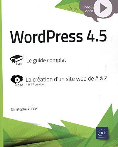 WordPress 4.5 : livre, le guide complet : vidéo, la création d'un site web de A à Z