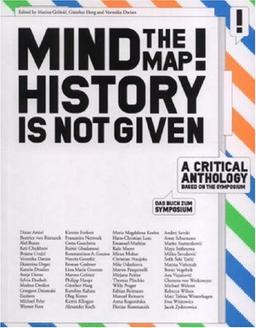 Mind the Map - History is not given: A Critical Anthology Based on the Symposium