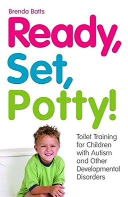 Ready, Set, Potty!: Toilet Training for Children with Autism and Other Developmental Disorders