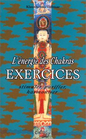 L'Energie des chakras, exercices : stimuler, purifier, harmoniser