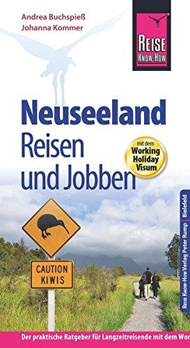 Reise Know-How: Neuseeland - Reisen und Jobben mit dem Working Holiday Visum: Der Praxis-Ratgeber (Reiseführer)