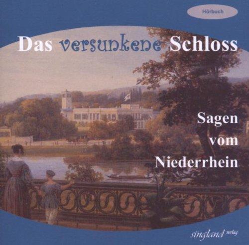 Das versunkene Schloss, Sagen vom Niederrhein, Hörbuch: 13 Sagen und Legenden vom Niederrhein