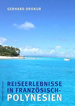 Reiseerlebnisse in Französisch- Polynesien