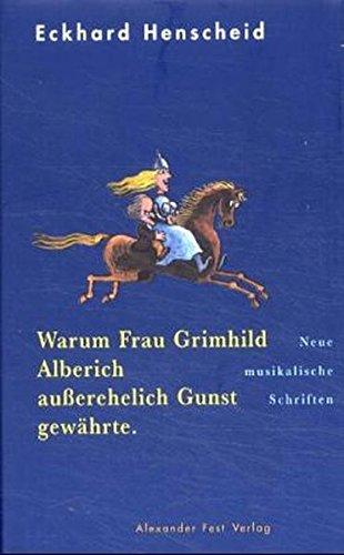 Warum Frau Grimhild Alberich außerehelich Gunst gewährte: Neue musikalische Schriften