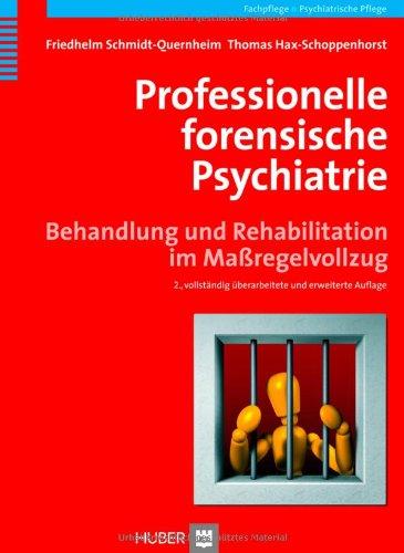 Professionelle forensische Psychiatrie. Behandlung und Rehabilitation im Maßregelvollzug