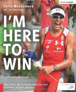 I'm Here to Win: Wie Chris McCormack zweimal den Ironman Hawaii gewann