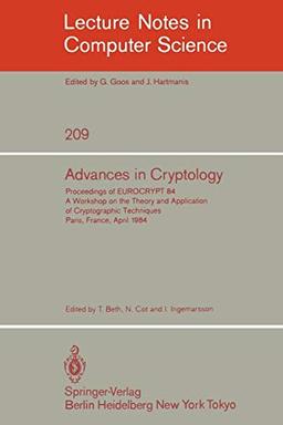 Advances in Cryptology: Proceedings of EUROCRYPT 84. A Workshop on the Theory and Application of Cryptographic Techniques - Paris, France, April 9-11, ... Notes in Computer Science (209), Band 209)