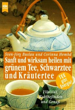 Sanft und wirksam heilen mit grünem Tee, Schwarztee und Kräutertee. Vitalität, Wohlbefinden und Genuß.