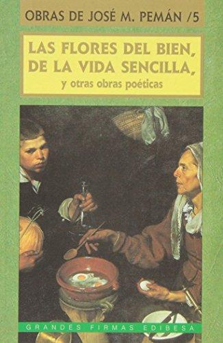 Las flores del bien : de la vida sencilla y otras obras poéticas (Grandes firmas Edibesa, Band 12)