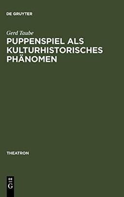 Puppenspiel als kulturhistorisches Phänomen: Vorstudien zu einer Sozial- und Kulturgeschichte des Puppenspiels (Theatron, 14, Band 14)