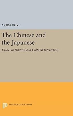 The Chinese and the Japanese: Essays in Political and Cultural Interactions (Princeton Legacy Library)