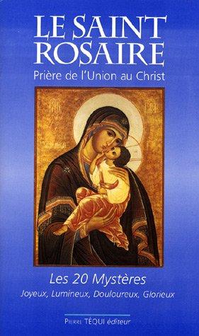 Le Saint Rosaire : prière de l'union au Christ : les 20 mystères, joyeux, lumineux, douloureux, glorieux