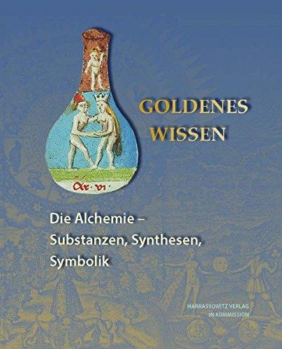 Goldenes Wissen. Die Alchemie - Substanzen, Synthesen, Symbolik (Ausstellungskataloge der Herzog August Bibliothek)