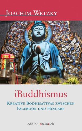 iBuddhismus: Kreative Bodhisattvas zwischen Facebook und Hingabe