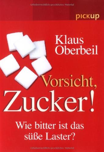 Vorsicht Zucker!: Wie bitter ist das süsse Laster