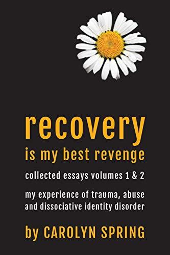 Recovery is my best revenge: My experience of trauma, abuse and dissociative identity disorder