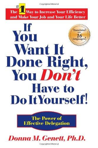 If You Want It Done Right, You Don't Have to Do It Yourself!: The Power of Effective Delegation