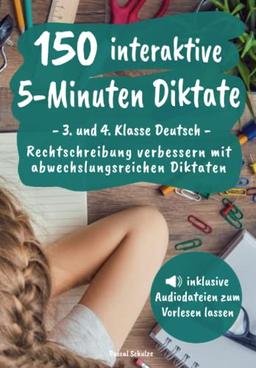 150 interaktive 5-Minuten Diktate - 3. und 4. Klasse Deutsch: Rechtschreibung verbessern mit abwechslungsreichen Diktaten (inkl. Audiodateien zum Vorlesen lassen)