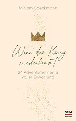 Wenn der König wiederkommt: 24 Adventsmomente voller Erwartung