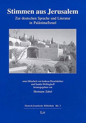 Stimmen aus Jerusalem: Zur deutschen Sprache und Literatur in Palästina/Israel (Deutsch-Israelische Bibliothek)