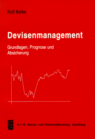 Devisenmanagement: Grundlagen, Prognose und Absicherung. Mit Aufgaben und Lösungen