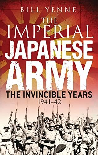 The Imperial Japanese Army: The Invincible Years 1941–42