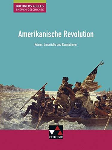 Buchners Kolleg. Themen Geschichte / Amerikanische Revolution: Krisen, Umbrüche und Revolutionen