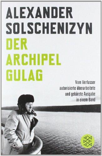 Der Archipel GULAG: Vom Verfasser autorisierte überarbeitete und gekürzte Ausgabe in einem Band