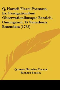 Q. Horatii Flacci Poemata, Ex Castigationibus Observationibusque Bentleii, Cuningamii, Et Sanadonis Emendata (1733)