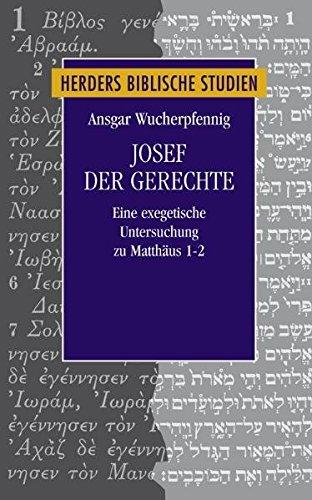 Josef der Gerechte: Eine exegetische Untersuchung zu Mt 1-2 (Herders biblische Studien)