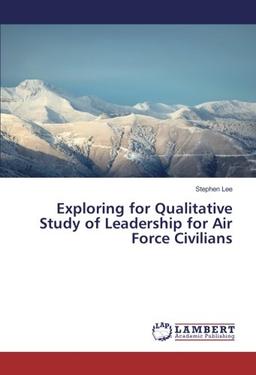 Exploring for Qualitative Study of Leadership for Air Force Civilians