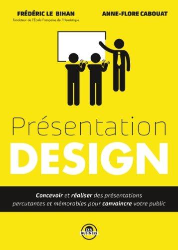 Présentation design : concevoir et réaliser des présentations percutantes et mémorables pour convaincre votre public