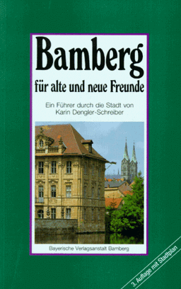 Bamberg für alte und neue Freunde. Ein Führer durch die Stadt