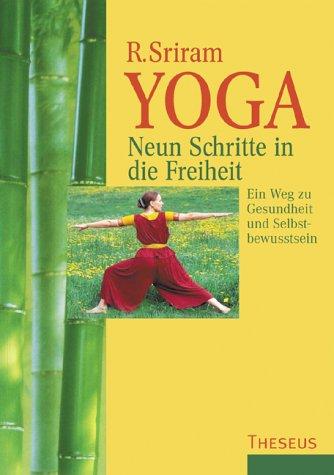 Yoga. Neun Schritte in die Freiheit. Ein Weg zu Gesundheit und Selbstbewusstsein