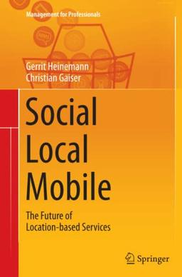 Social - Local - Mobile: The Future of Location-based Services (Management for Professionals)