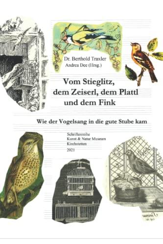 Vom Stieglitz, dem Zeiserl, dem Plattl und dem Fink: Wie der Vogelsang in die gute Stube kam