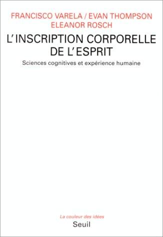 L'Inscription corporelle de l'esprit : sciences cognitives et expérience humaine