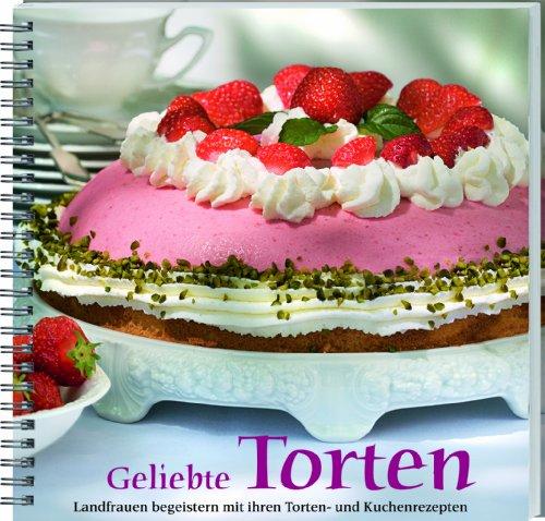 Geliebte Torten: Landfrauen begeistern mit ihren Torten- und Kuchenrezepten