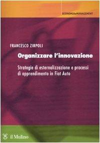 Organizzare l'innovazione. Strategie di esternalizzazione e processi di apprendimento in Fiat Auto