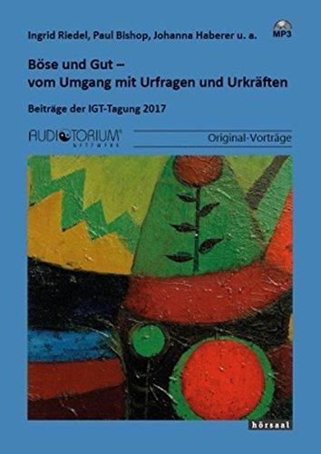 Böse und Gut - vom Umgang mit Urfragen und Urkräften: Beiträge der IGT-Tagung 2017