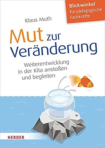 Mut zur Veränderung: Weiterentwicklung in der Kita anstoßen und begleiten