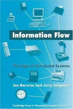 Information Flow: The Logic of Distributed Systems. (Cambridge tracts in theoretical computer science, vol.44)