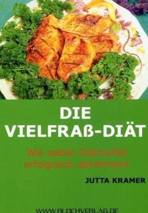 Die Vielfrass-Diät: Wie selbst Diätmuffel erfolgreich abnehmen