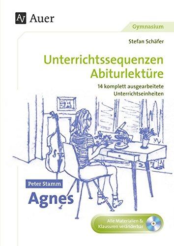 Peter Stamm Agnes: Unterrichtssequenzen Abiturlektüre in 14 komplett ausgearbeiteten Unterrichtseinheiten (11. bis 13. Klasse)