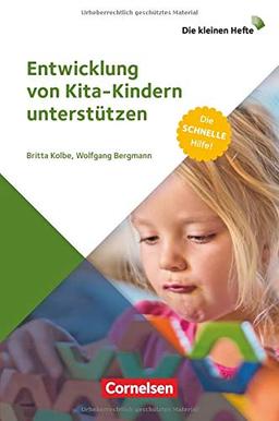 Die kleinen Hefte: Entwicklung von Kita-Kindern unterstützen: Die schnelle Hilfe!. Ratgeber