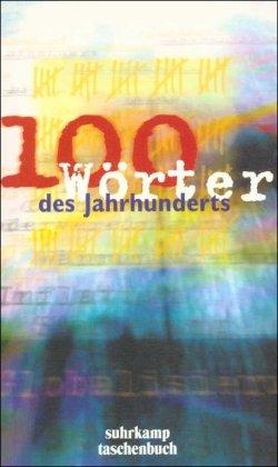 100 Wörter des Jahrhunderts: 100 Wörter des Jahrhunderts ist eine Medienpartnerschaft von 3sat, Deutschland Radio Berlin, Süddeutsche Zeitung und ... deutsche Sprache e.V (suhrkamp taschenbuch)