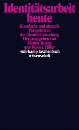 Identitätsarbeit heute: Klassische und aktuelle Perspektiven der Identitätsforschung (suhrkamp taschenbuch wissenschaft)