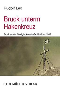 Bruck unterm Hakenkreuz: Bruck an der Großglocknerstraße 1930 bis 1945