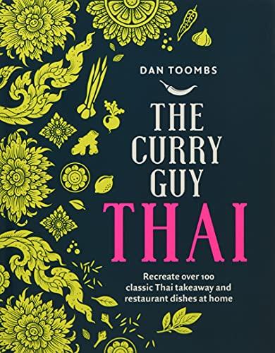 The Curry Guy Thai: Recreate over 100 Classic Thai Takeaway Dishes at Home