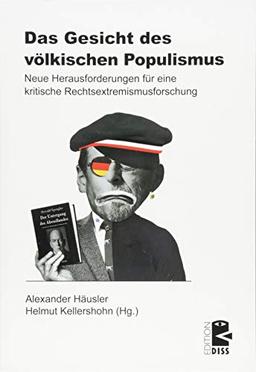 Das Gesicht des völkischen Populismus: Neue Herausforderungen für eine kritische Rechtsextremismusforschung (Edition DISS)